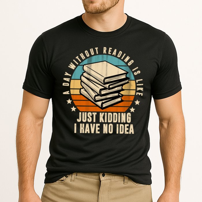 A Day Without Reading Is Like Just Kidding I Have No Idea Cooling Performance Crew T-Shirt