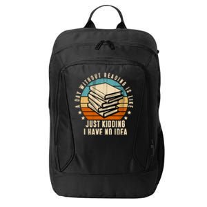 A Day Without Reading Is Like Just Kidding I Have No Idea City Backpack