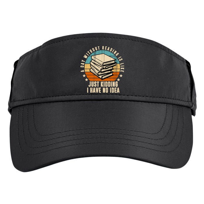 A Day Without Reading Is Like Just Kidding I Have No Idea Adult Drive Performance Visor