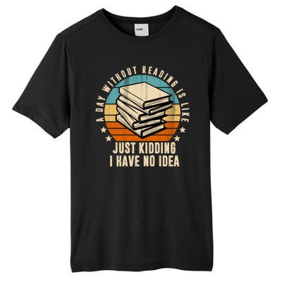 A Day Without Reading Is Like Just Kidding I Have No Idea Tall Fusion ChromaSoft Performance T-Shirt