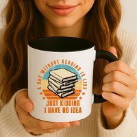 A Day Without Reading Is Like Just Kidding I Have No Idea Mug