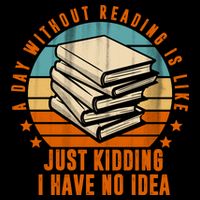 A Day Without Reading Is Like Just Kidding I Have No Idea Mug