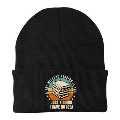 A Day Without Reading Is Like Just Kidding I Have No Idea Knit Cap Winter Beanie