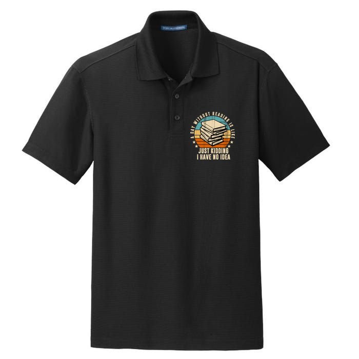 A Day Without Reading Is Like Just Kidding I Have No Idea Dry Zone Grid Polo