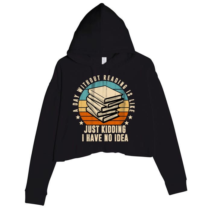 A Day Without Reading Is Like Just Kidding I Have No Idea Crop Fleece Hoodie