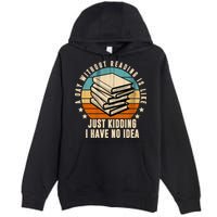 A Day Without Reading Is Like Just Kidding I Have No Idea Premium Pullover Hoodie