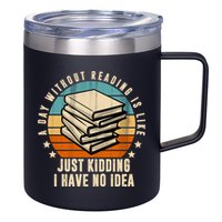 A Day Without Reading Is Like Just Kidding I Have No Idea 12oz Stainless Steel Coffee Mug