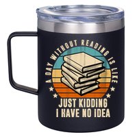 A Day Without Reading Is Like Just Kidding I Have No Idea 12oz Stainless Steel Coffee Mug