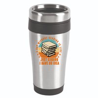 A Day Without Reading Is Like Just Kidding I Have No Idea 16oz Travel Tumbler
