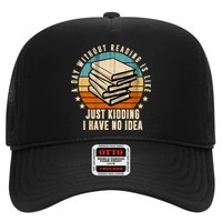A Day Without Reading Is Like Just Kidding I Have No Idea Trucker Hat