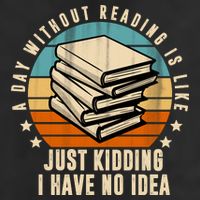 A Day Without Reading Is Like Just Kidding I Have No Idea Trucker Hat