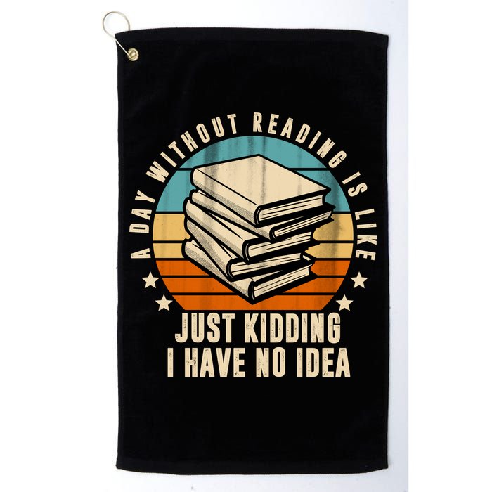 A Day Without Reading Is Like Just Kidding I Have No Idea Golf Towel