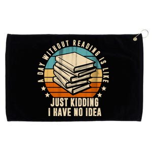 A Day Without Reading Is Like Just Kidding I Have No Idea Grommeted Golf Towel