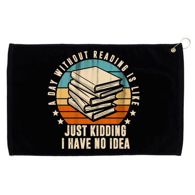 A Day Without Reading Is Like Just Kidding I Have No Idea Grommeted Golf Towel