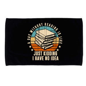 A Day Without Reading Is Like Just Kidding I Have No Idea Microfiber Hand Towel