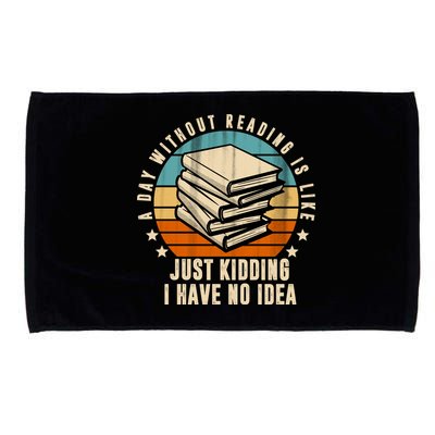 A Day Without Reading Is Like Just Kidding I Have No Idea Microfiber Hand Towel