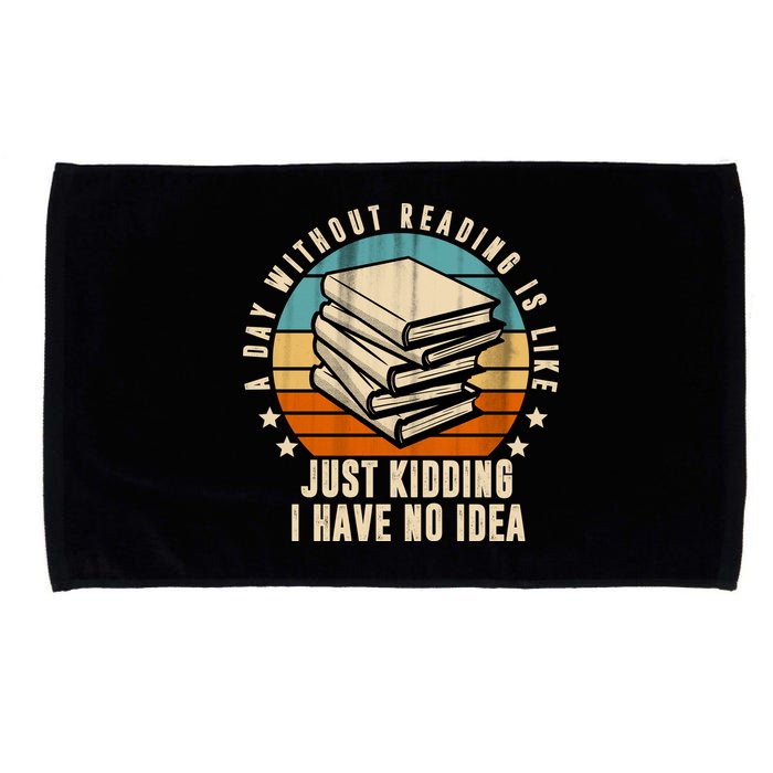 A Day Without Reading Is Like Just Kidding I Have No Idea Microfiber Hand Towel