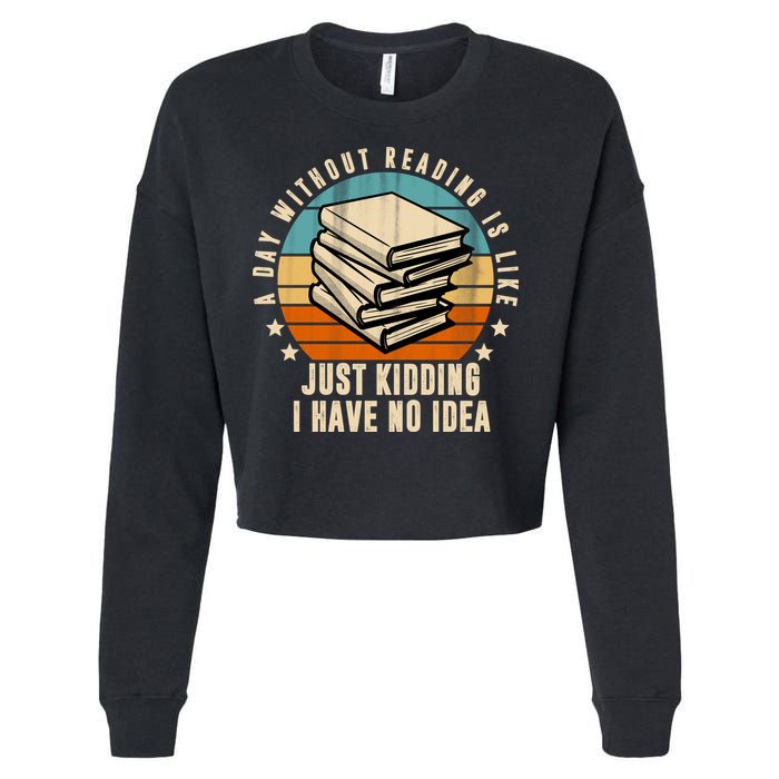 A Day Without Reading Is Like Just Kidding I Have No Idea Cropped Pullover Crew
