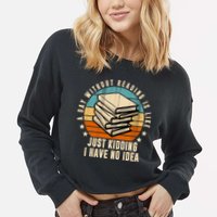 A Day Without Reading Is Like Just Kidding I Have No Idea Cropped Pullover Crew