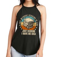 A Day Without Reading Is Like Just Kidding I Have No Idea Women's Perfect Tri Rocker Tank
