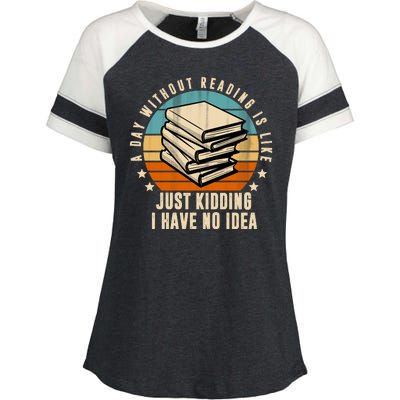 A Day Without Reading Is Like Just Kidding I Have No Idea Enza Ladies Jersey Colorblock Tee