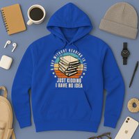 A Day Without Reading Is Like Just Kidding I Have No Idea Hoodie