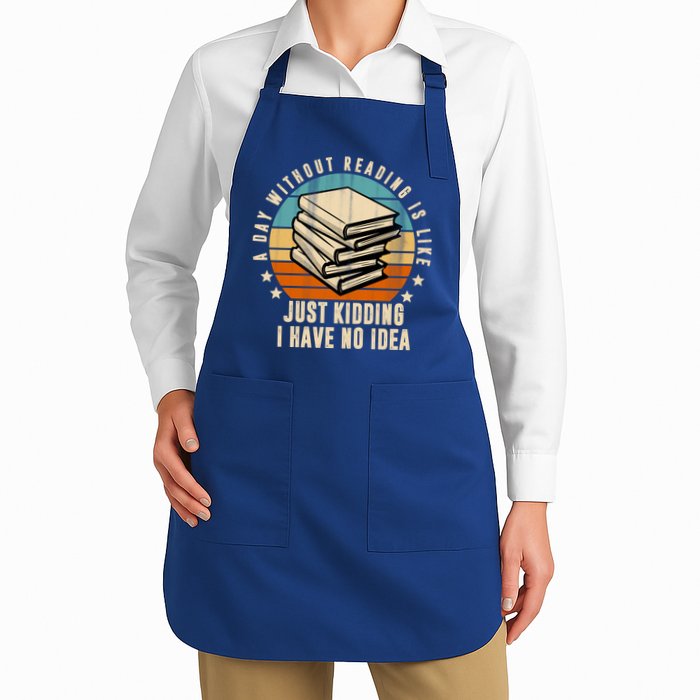 A Day Without Reading Is Like Just Kidding I Have No Idea Apron