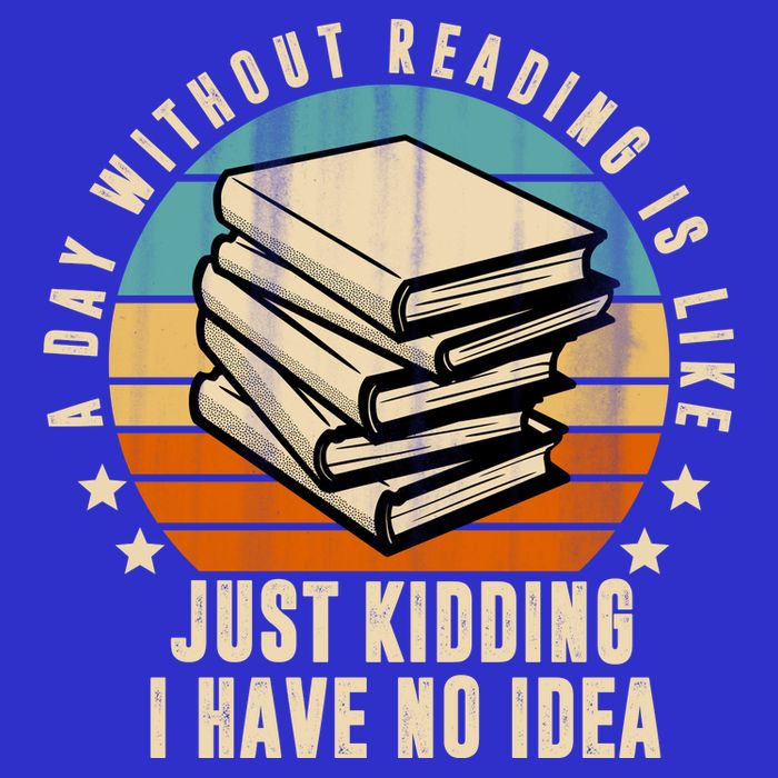 A Day Without Reading Is Like Just Kidding I Have No Idea Apron