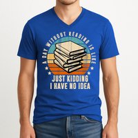 A Day Without Reading Is Like Just Kidding I Have No Idea V-Neck T-Shirt