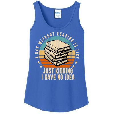 A Day Without Reading Is Like Just Kidding I Have No Idea Ladies Essential Tank