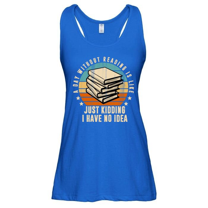 A Day Without Reading Is Like Just Kidding I Have No Idea Ladies Essential Flowy Tank