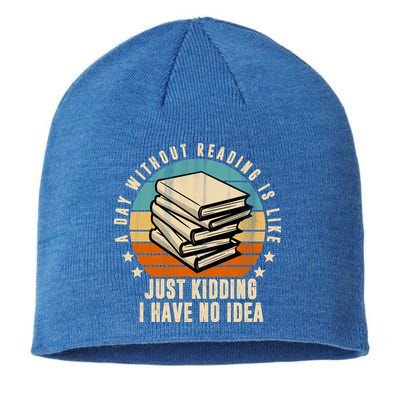 A Day Without Reading Is Like Just Kidding I Have No Idea Sustainable Beanie