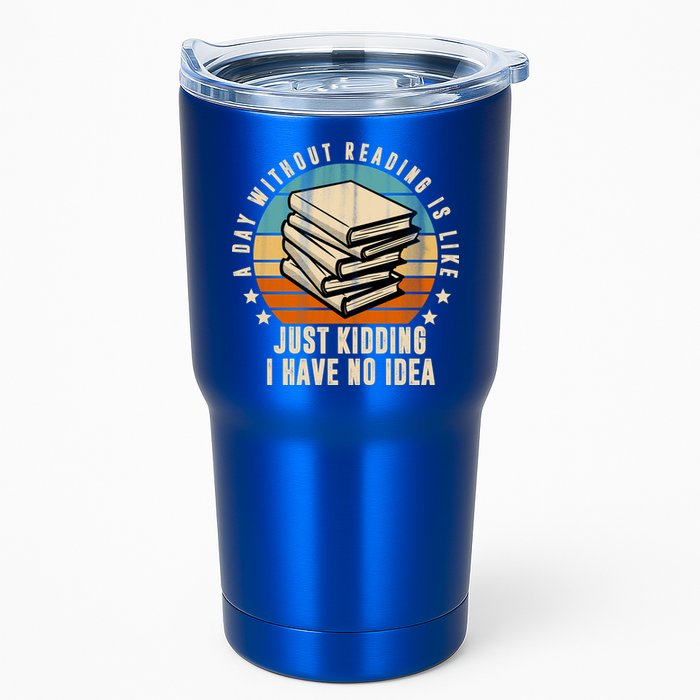 A Day Without Reading Is Like Just Kidding I Have No Idea Tumbler