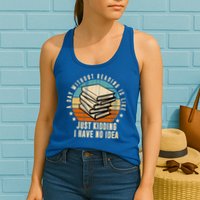 A Day Without Reading Is Like Just Kidding I Have No Idea Womens Tank Top