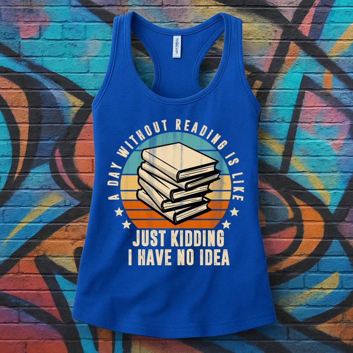 A Day Without Reading Is Like Just Kidding I Have No Idea Womens Tank Top