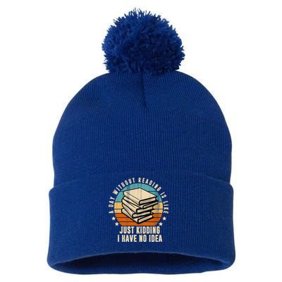 A Day Without Reading Is Like Just Kidding I Have No Idea Pom Pom 12in Knit Beanie