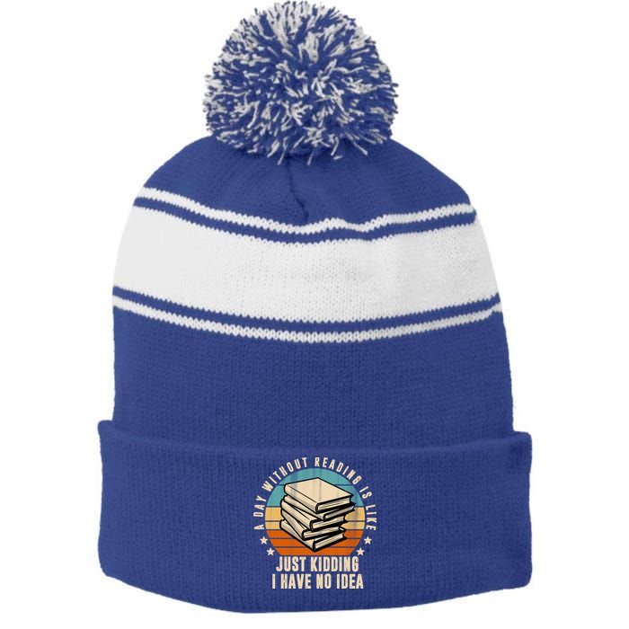 A Day Without Reading Is Like Just Kidding I Have No Idea Stripe Pom Pom Beanie