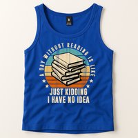 A Day Without Reading Is Like Just Kidding I Have No Idea Tank Top