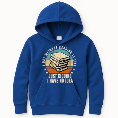 A Day Without Reading Is Like Just Kidding I Have No Idea Kids Hoodie