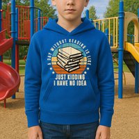 A Day Without Reading Is Like Just Kidding I Have No Idea Kids Hoodie