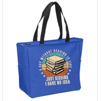 A Day Without Reading Is Like Just Kidding I Have No Idea Zip Tote Bag