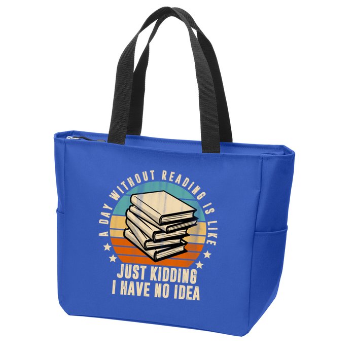 A Day Without Reading Is Like Just Kidding I Have No Idea Zip Tote Bag