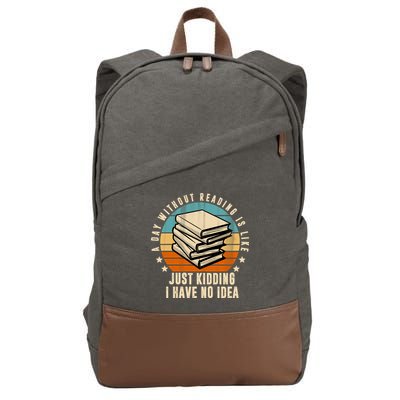 A Day Without Reading Is Like Just Kidding I Have No Idea Cotton Canvas Backpack