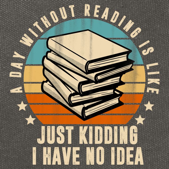 A Day Without Reading Is Like Just Kidding I Have No Idea Cotton Canvas Backpack