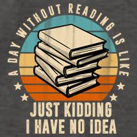 A Day Without Reading Is Like Just Kidding I Have No Idea Vector Backpack