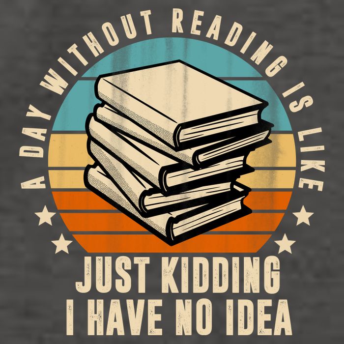 A Day Without Reading Is Like Just Kidding I Have No Idea Vector Backpack