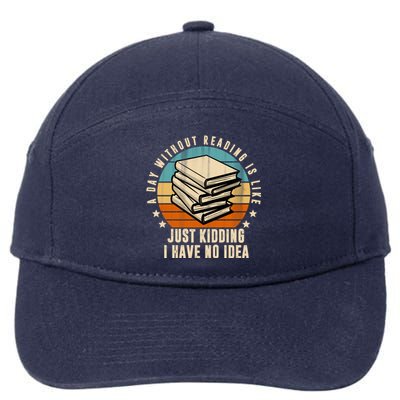 A Day Without Reading Is Like Just Kidding I Have No Idea 7-Panel Snapback Hat