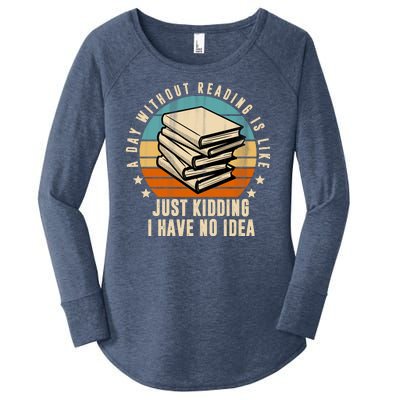 A Day Without Reading Is Like Just Kidding I Have No Idea Women's Perfect Tri Tunic Long Sleeve Shirt