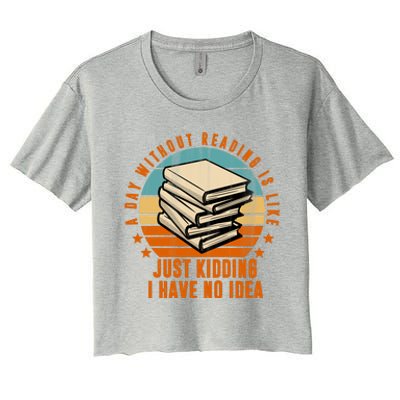 A Day Without Reading Is Like Just Kidding I Have No Idea Women's Crop Top Tee