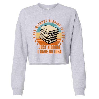 A Day Without Reading Is Like Just Kidding I Have No Idea Cropped Pullover Crew